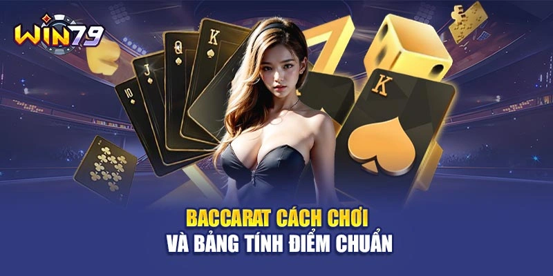 Baccarat cách chơi và bảng tính điểm chuẩn