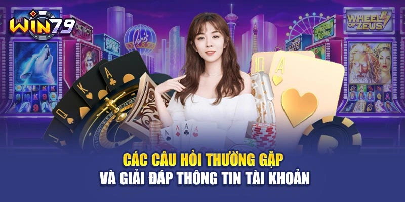 Các câu hỏi thường gặp và giải đáp thông tin tài khoản