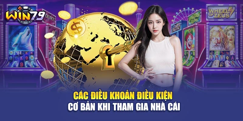 Các điều khoản điều kiện cơ bản khi tham gia nhà cái