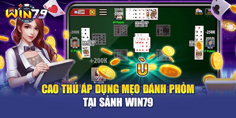 Cao thủ áp dụng mẹo đánh phỏm tại sảnh WIN79