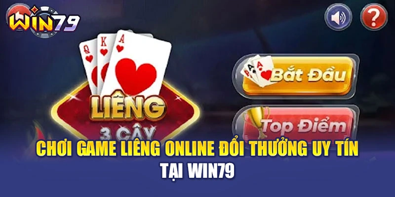 Chơi Game Liêng Online Đổi Thưởng Uy Tín Tại WIN79