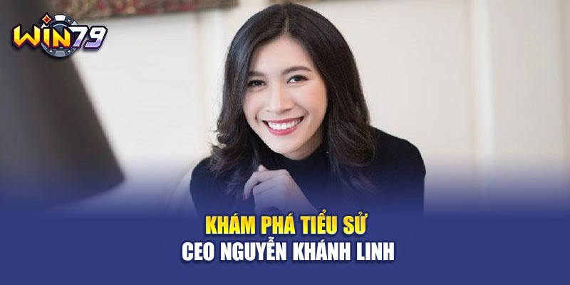 Khám phá tiểu sử CEO Nguyễn Khánh Linh