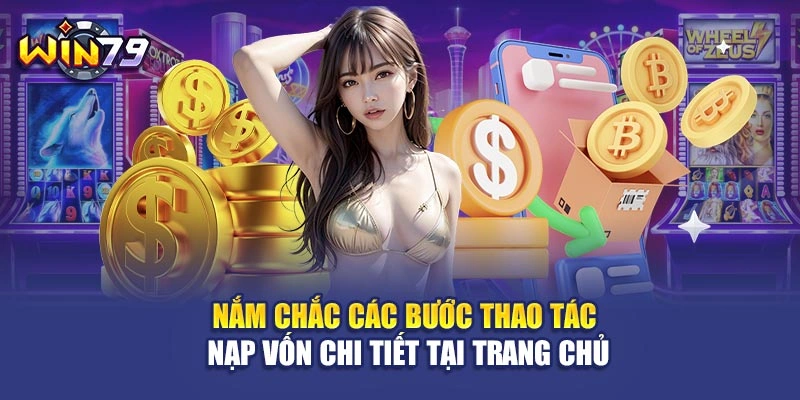 Nắm chắc các bước thao tác nạp vốn chi tiết tại trang chủ