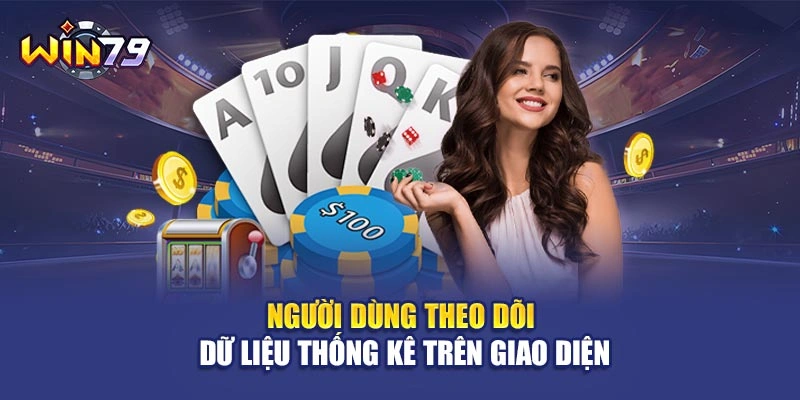 Người dùng theo dõi dữ liệu thống kê trên giao diện