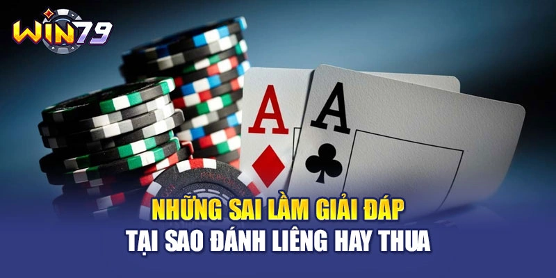 Những sai lầm giải đáp Tại sao đánh Liêng hay thua
