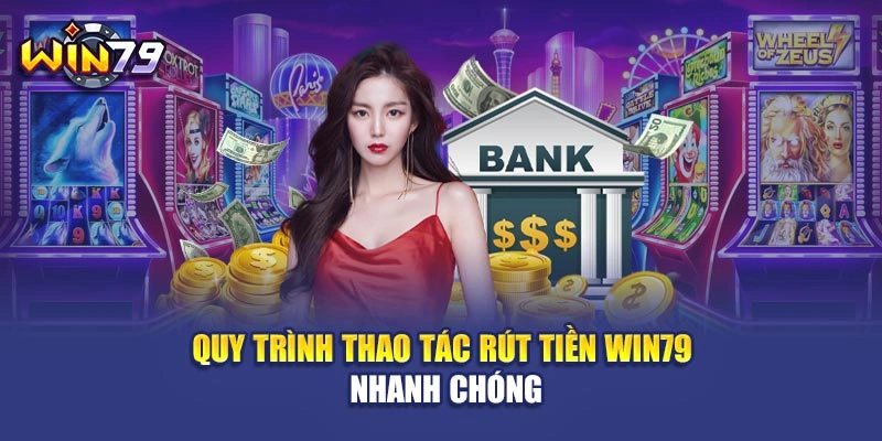 Quy trình thao tác rút tiền Win79 nhanh chóng