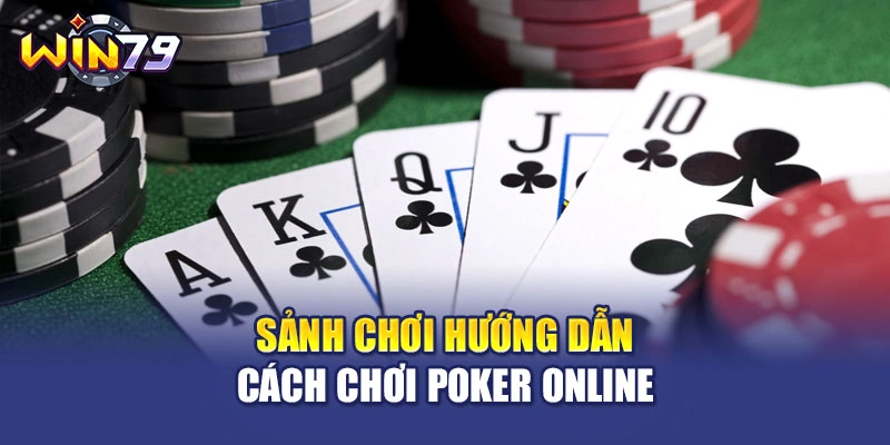 Sảnh chơi hướng dẫn cách chơi Poker online
