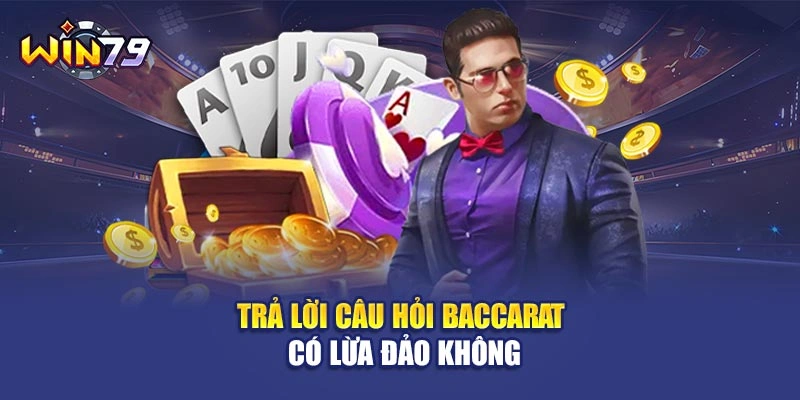 Trả lời câu hỏi Baccarat có lừa đảo không