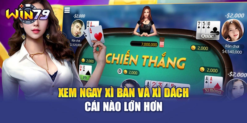 Xem ngay Xì bàn và Xì dách cái nào lớn hơn
